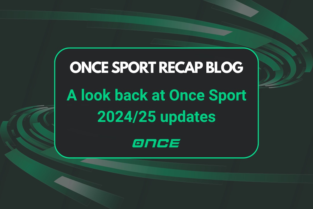 A look back at Once Sport 2024/25 updates